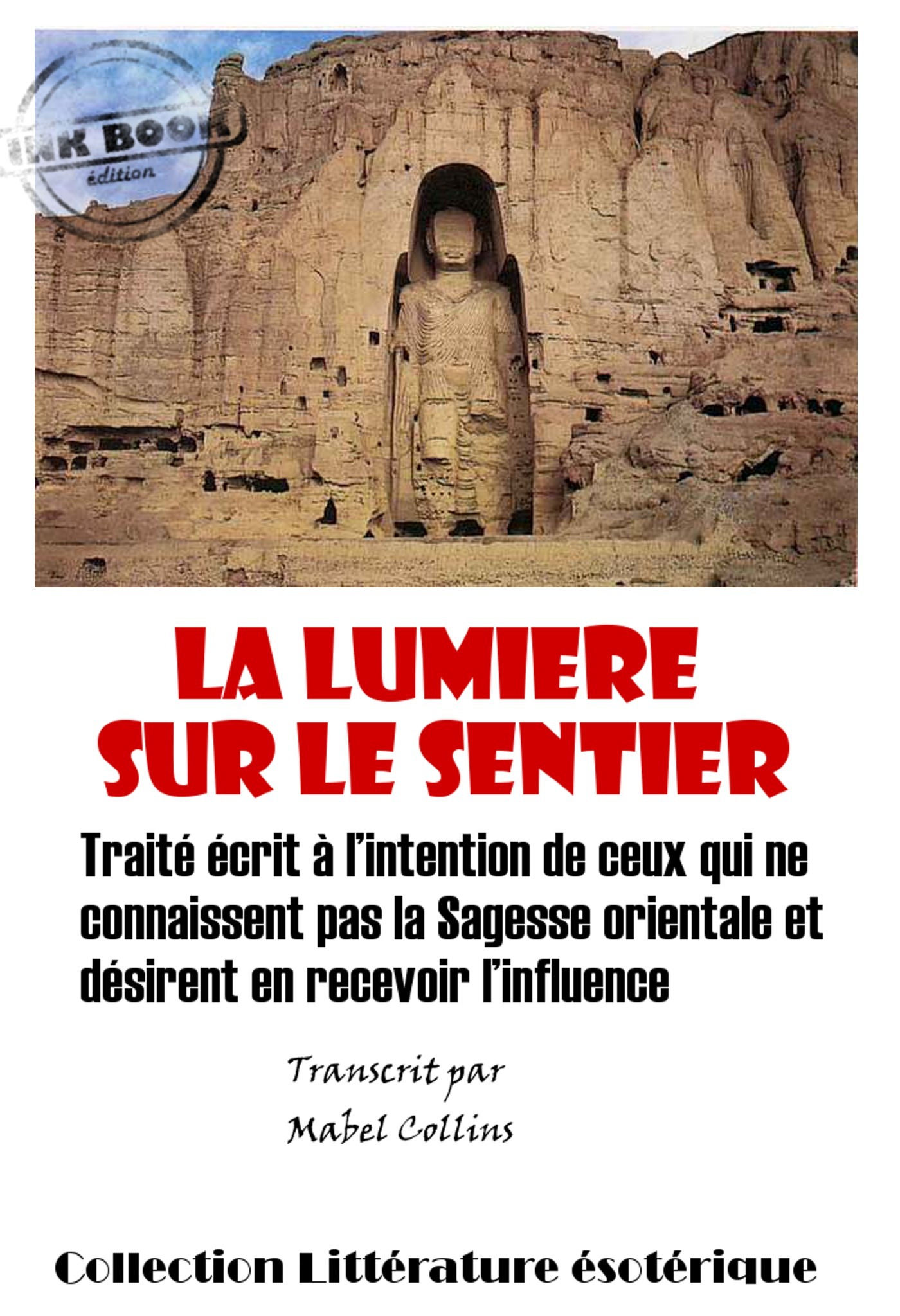 Couverture ebook de La lumière sur le sentier - Traité écrit à l´intention de ceux qui ne connaissent pas la Sagesse orientale et désirent en recevoir l´influence [édition intégrale revue et mise à jour], de Mabel Collins