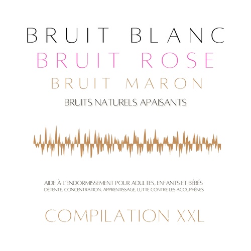 Couverture audiobook de Compilation XXL : Bruit Blanc, Bruit Rose, Bruit Marron, Bruits Naturels Apaisants, de Bruit Blanc - Bruit Rose - Bruit Marron