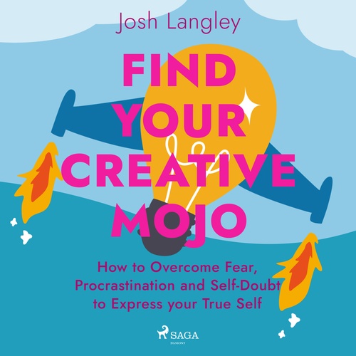 audiobook cover of Find Your Creative Mojo: How to Overcome Fear, Procrastination and Self-Doubt to Express your True Self, by Josh Langley