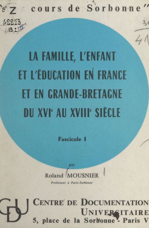 Couverture ebook de La famille, l'enfant et l'éducation en France et en Grande-Bretagne du XVIe au XVIIIe siècle (1), de Roland Mousnier