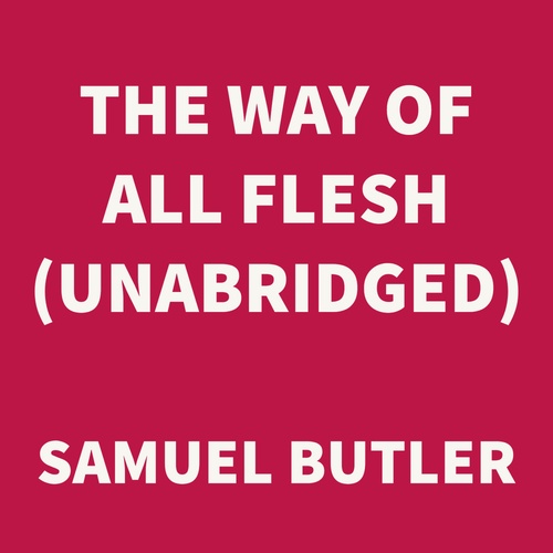 audiobook cover of The Way of All Flesh (UNABRIDGED), by Samuel Butler