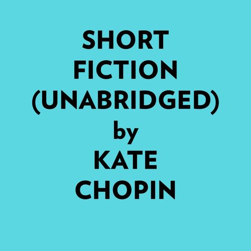 audiobook cover of Short Fiction (Unabridged), by Kate Chopin