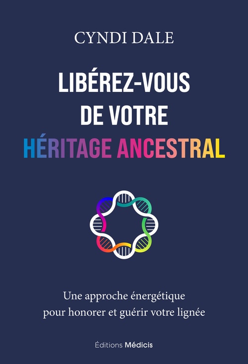 Couverture ebook de Libérez-vous de votre héritage ancestral - Une approche énergétique pour honorer et guérir votre lignée, de Cyndi Dale