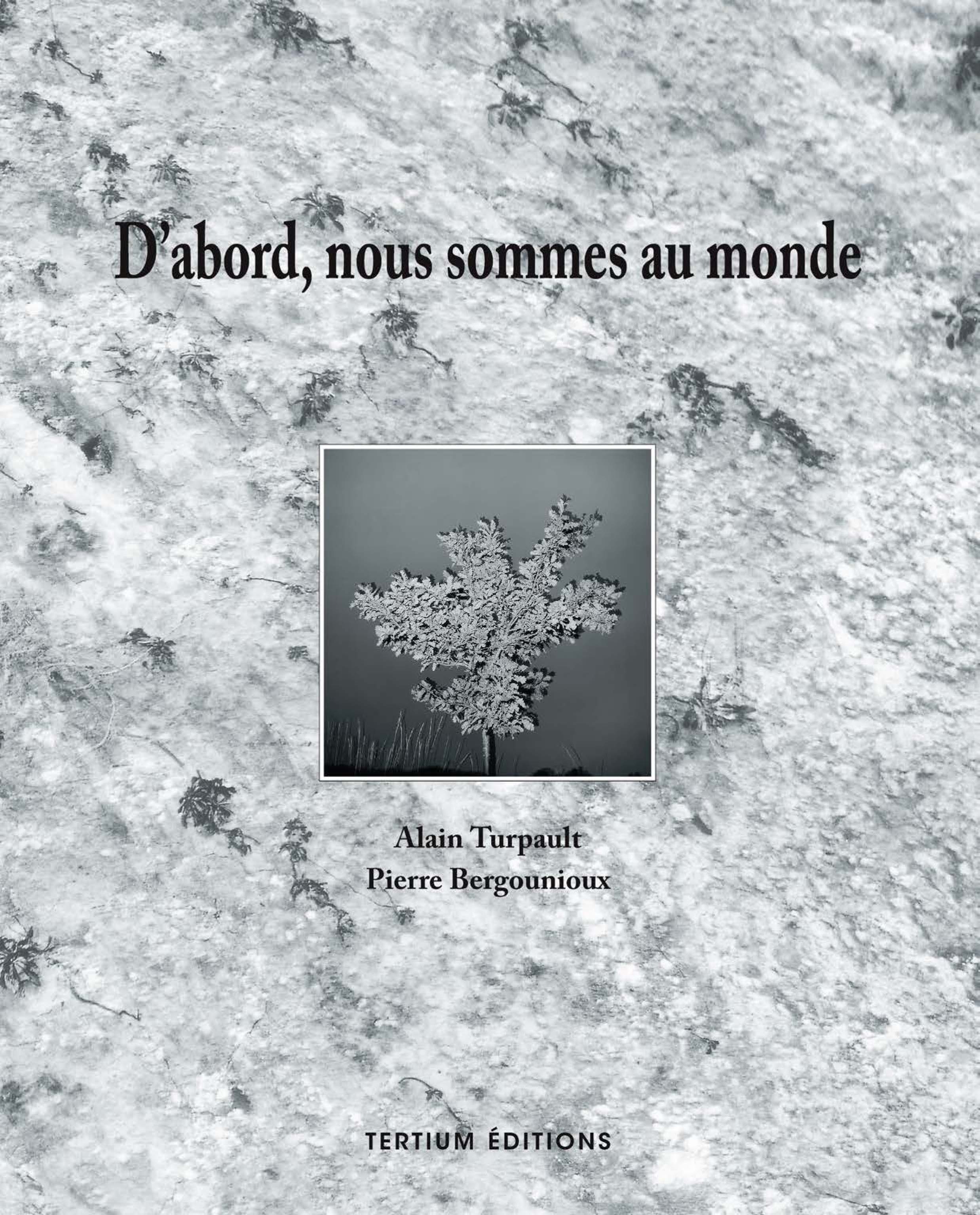 Couverture ebook de D'abord nous sommes au monde, de Pierre Bergounioux, Alain Turpault