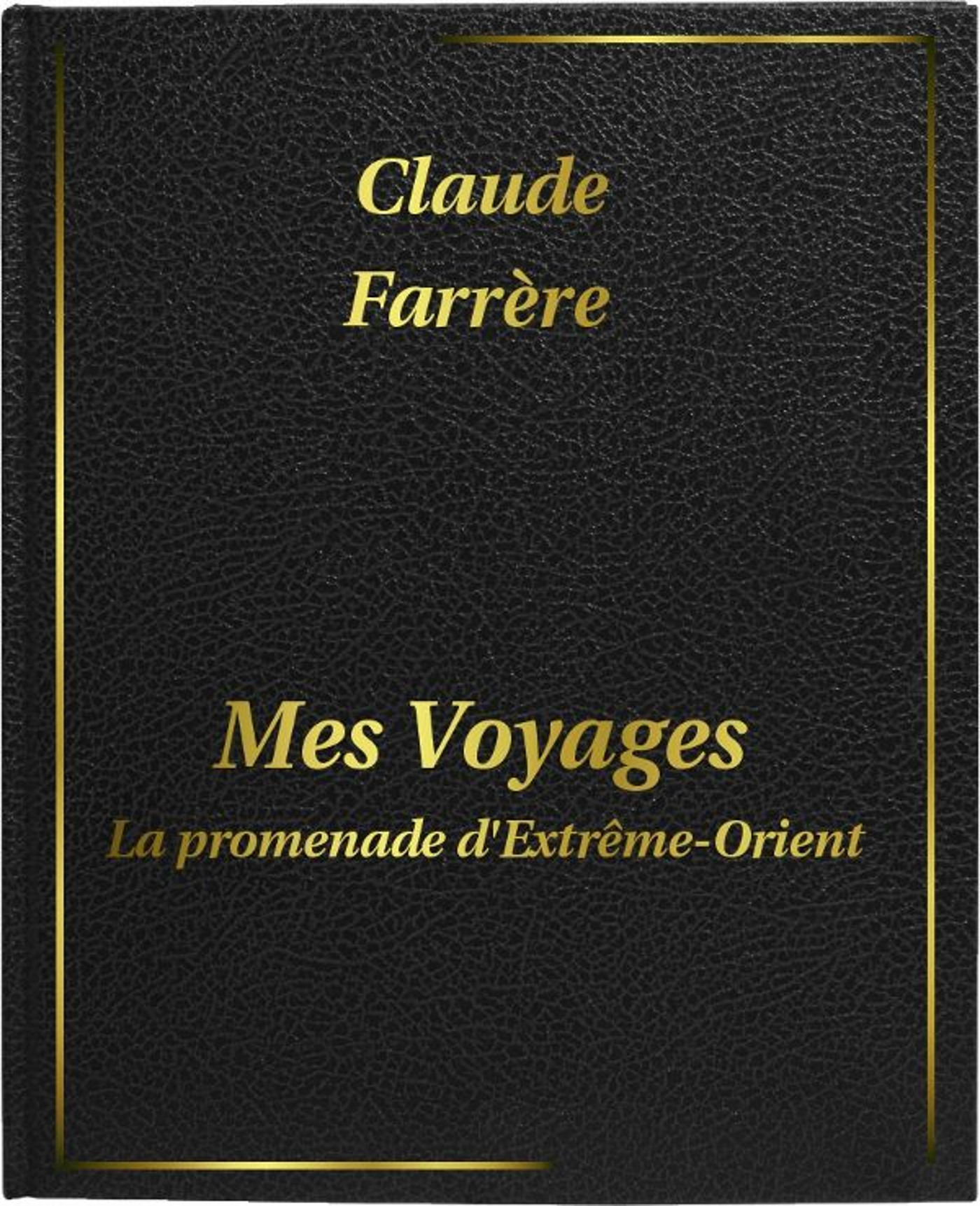 Couverture ebook de Mes voyages : La promenade d'Extrême-Orient, de Claude Farrere