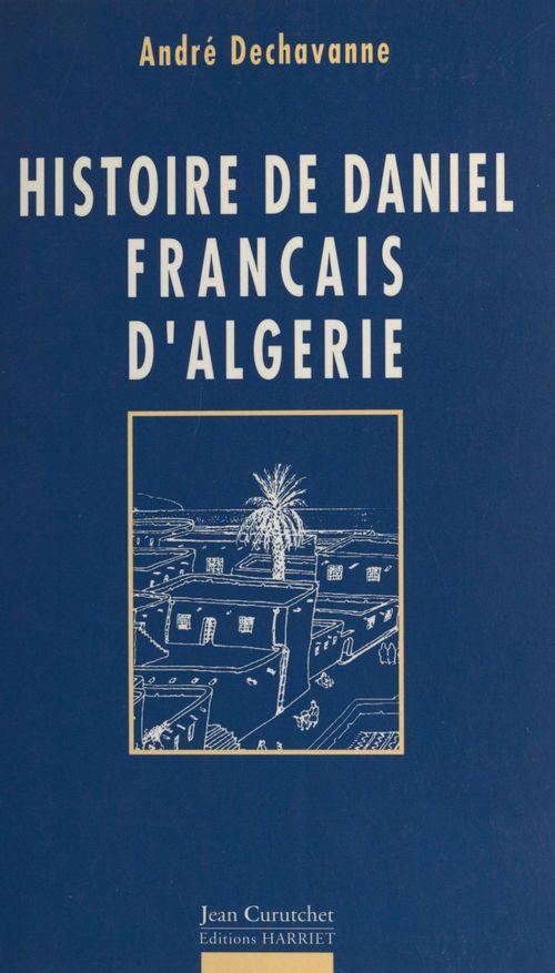 Couverture ebook de Histoire de Daniel, Français d'Algérie, de Dechavanne Andre