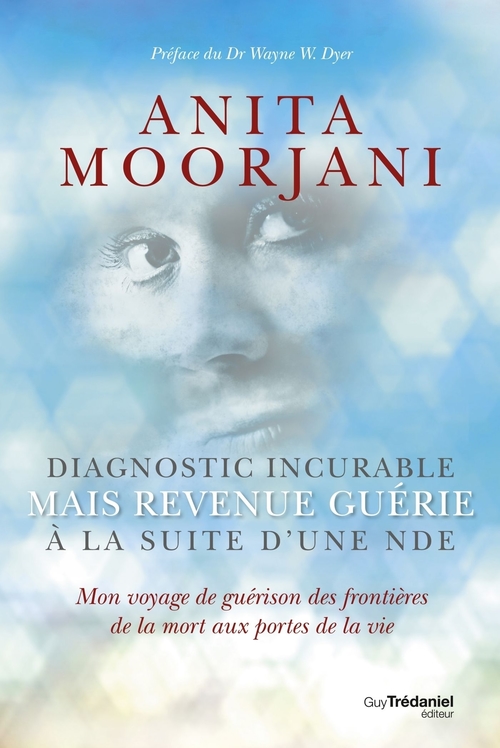 ebook cover of Diagnostic incurable mais revenue guérie à la suite d'une NDE - Mon voyage de guérison des frontière, by Anita Moorjani