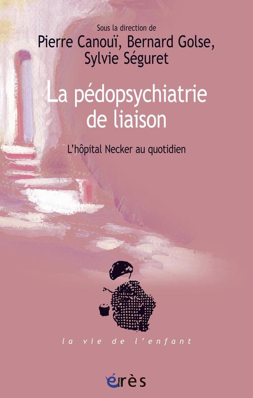 ebook cover of La pédopsychiatrie de liaison, by Pierre Canoui, Bernard Golse, Sylvie Séguret