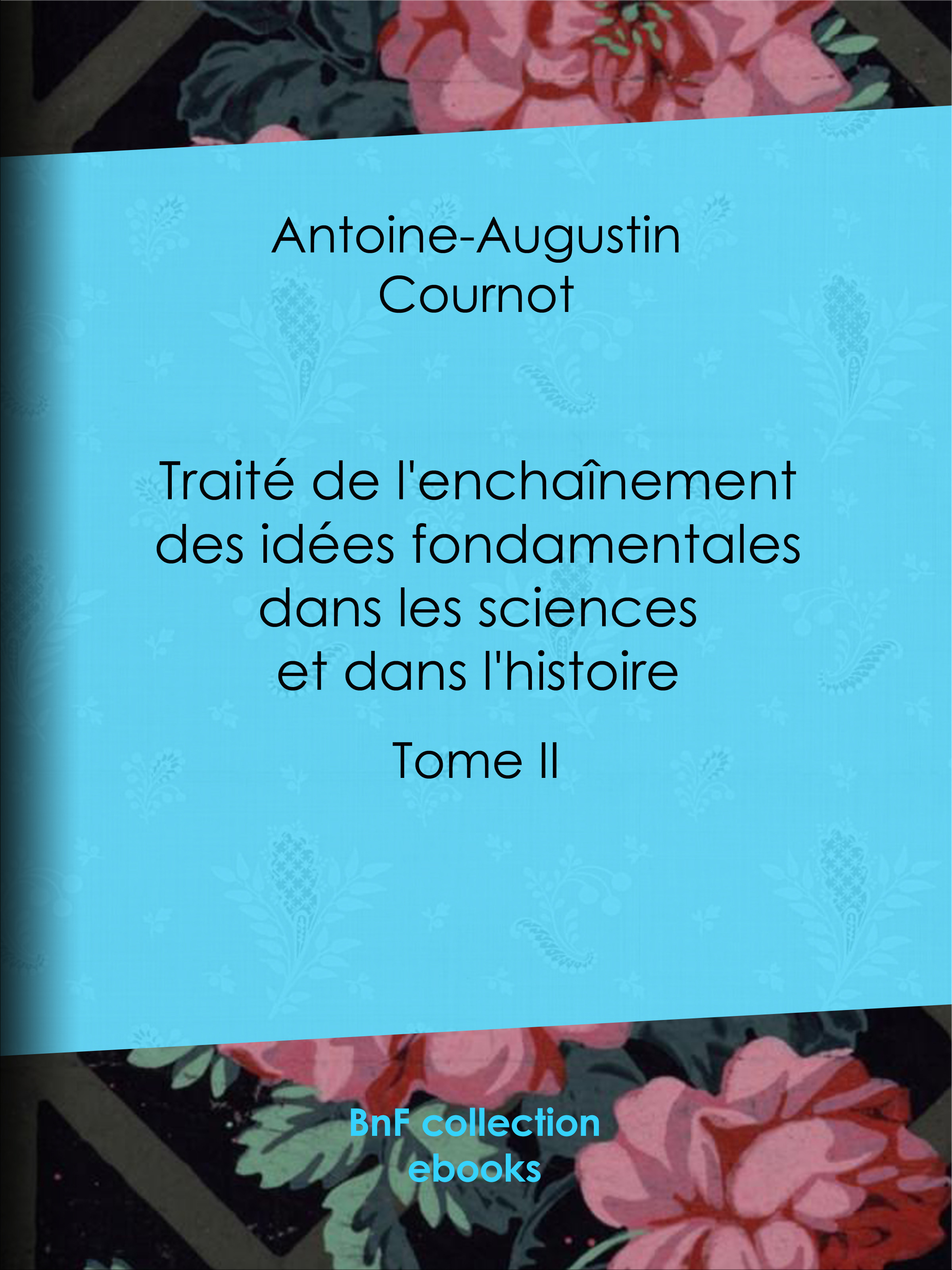 ebook cover of Traité de l'enchaînement des idées fondamentales dans les sciences et dans l'histoire, by Antoine-augustin Cournot