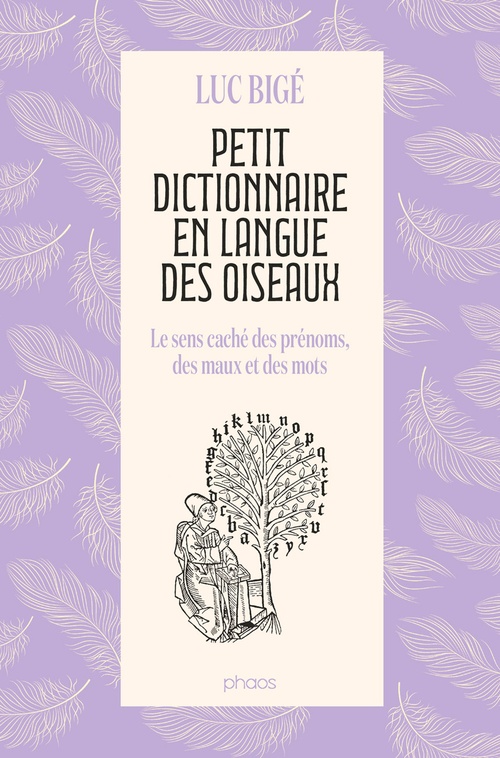 Couverture ebook de Petit dictionnaire en langue des oiseaux.Le sens caché des prénoms, des maux et des mots, de Luc Bigé
