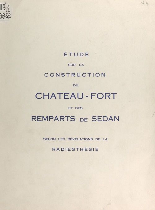 ebook cover of Étude sur la construction du château-fort et des remparts de Sedan, selon la révélation de la radiesthésie, by Jean Lecaillon