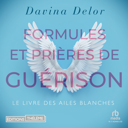 Couverture audiobook de Formules et prières de guérison: Le livre des ailes blanches, de Davina Delor