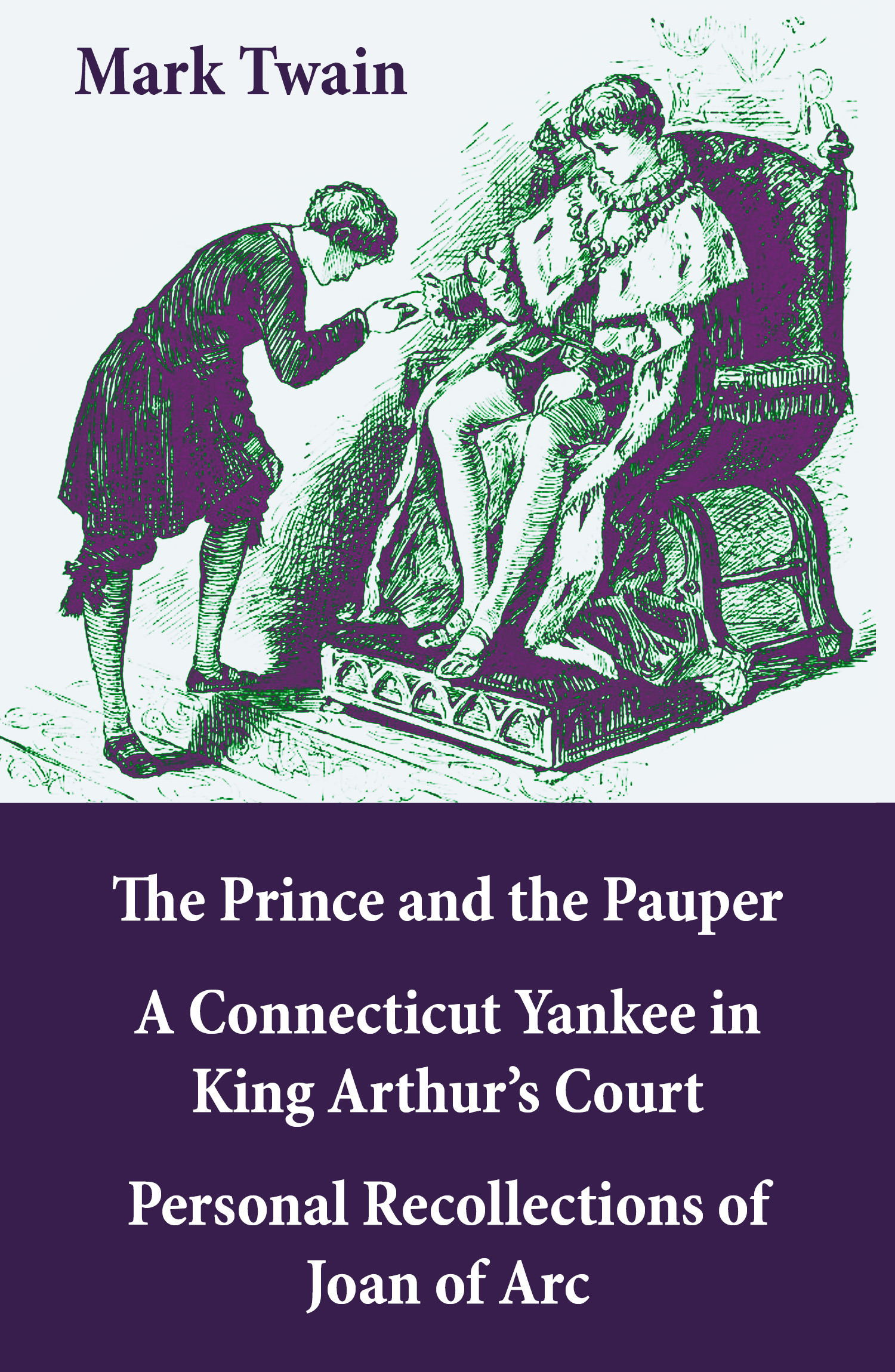 ebook cover of The Prince and the Pauper + A Connecticut Yankee in King Arthur´s Court + Personal Recollections of Joan of Arc, by Mark Twain