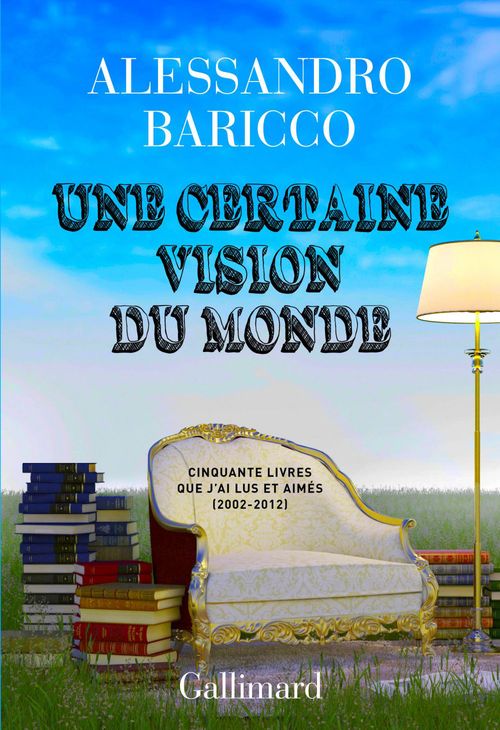 ebook cover of Une certaine vision du monde. Cinquante livres que j'ai lus et aimés (2002-2012), by Alessandro Baricco