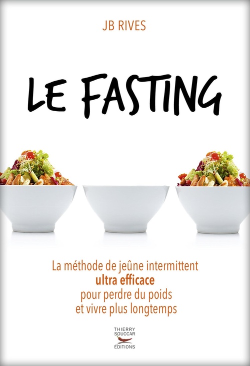 ebook cover of Le Fasting - La méthode du jeune intermittent ultra efficace pour perdre du poids et vivre longtemps, by JB Rives