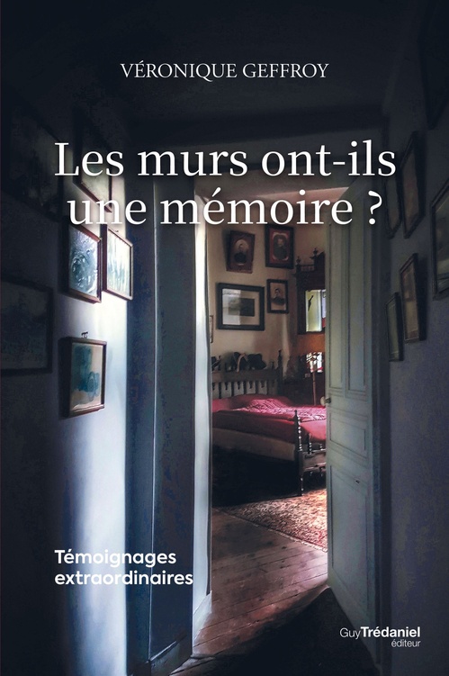 Couverture ebook de Les murs ont-ils une mémoire ? - Témoignages extraordinaires, de Véronique Geffroy