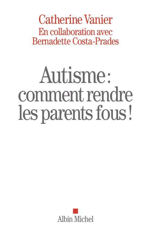 Couverture ebook de Autisme : comment rendre les parents fous !, de Bernadette Costa-Pradès, Catherine Vanier