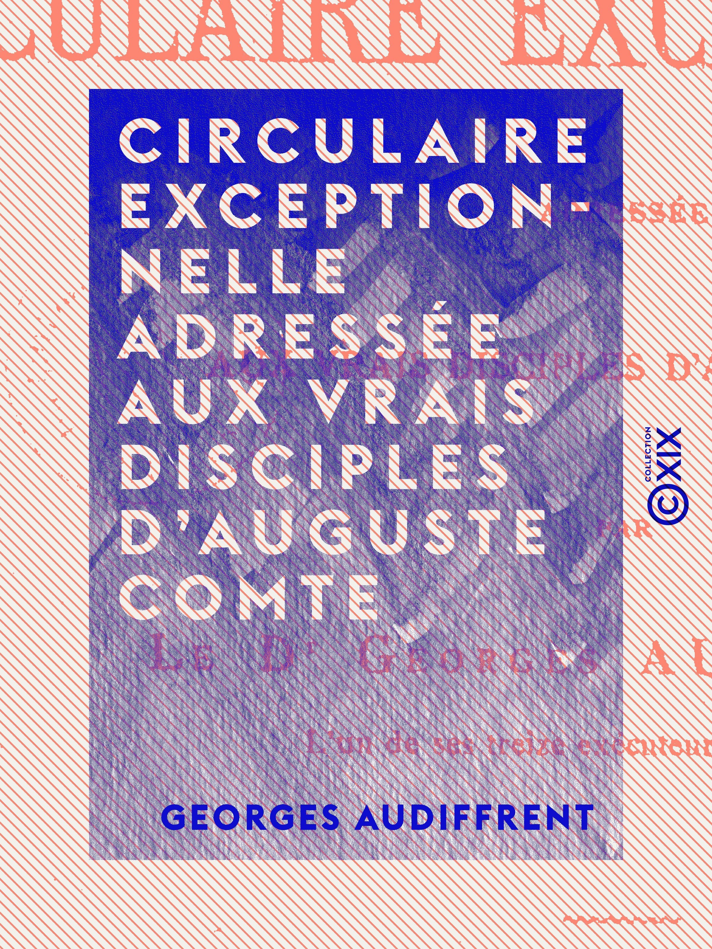 Couverture ebook de Circulaire exceptionnelle adressée aux vrais disciples d'Auguste Comte, de Georges Audiffrent