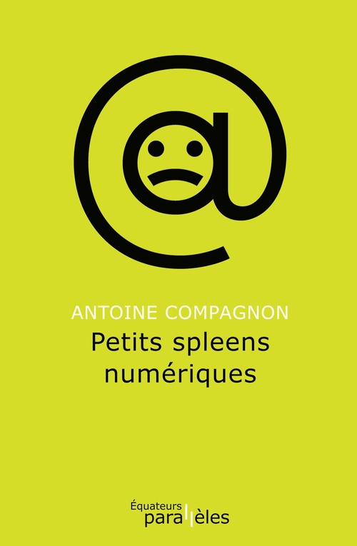 Couverture ebook de Petits spleens numériques, de Antoine Compagnon