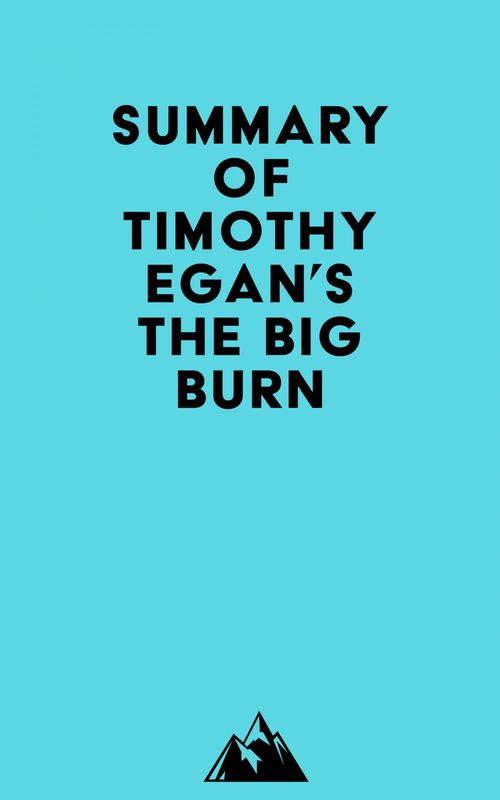 Couverture ebook de Summary of Timothy Egan's The Big Burn, de Everest Media