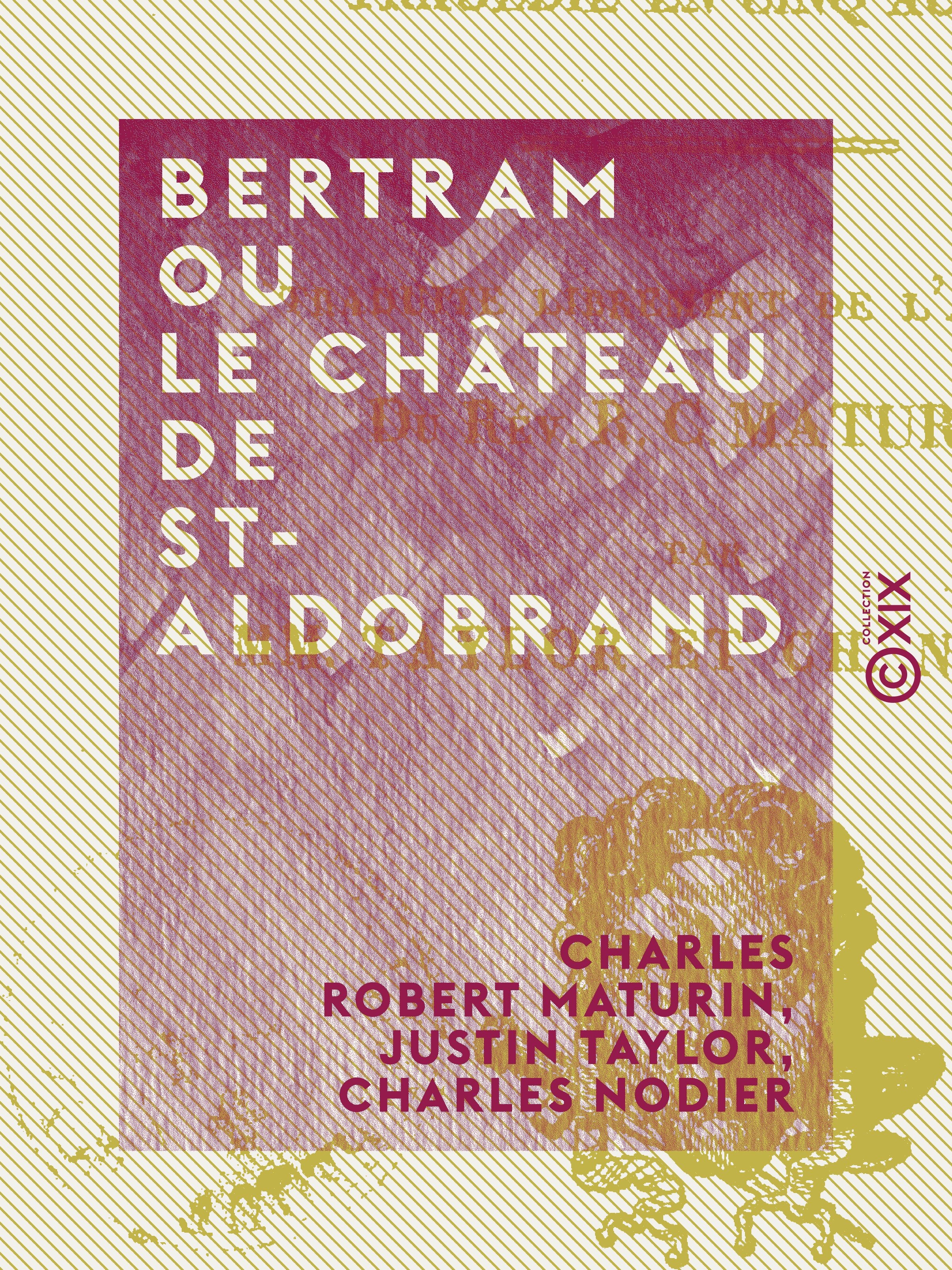 Couverture ebook de Bertram ou Le Château de St-Aldobrand, de Justin Taylor, Charles Nodier, Charles Robert Maturin