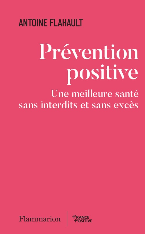 Couverture ebook de Prévention positive. Une meilleure santé sans interdits et sans excès, de Antoine Flahault