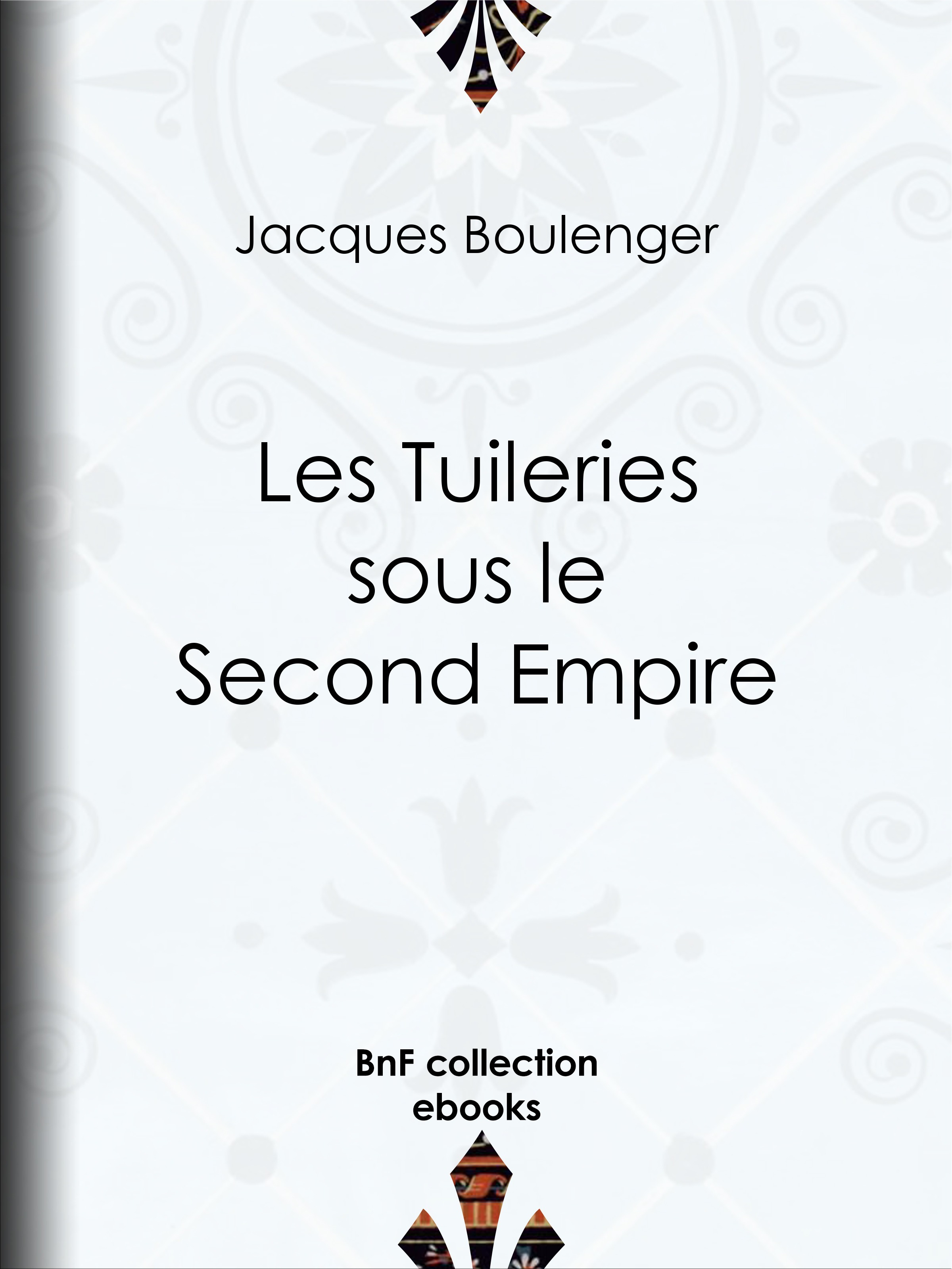 ebook cover of Les Tuileries sous le Second Empire, by Jacques Boulenger