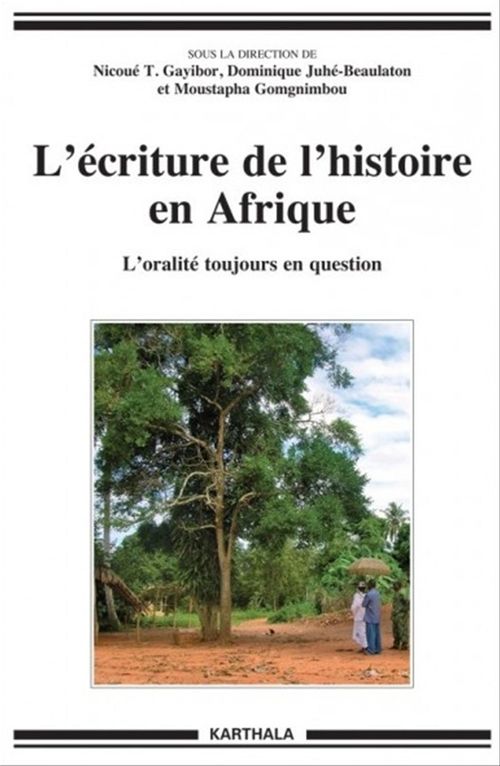 Couverture ebook de L'écriture de l'histoire en Afrique, de Dominique Juhé-Beaulaton, Nicoué T. Gayibor, Moustapha Gomgnimbou