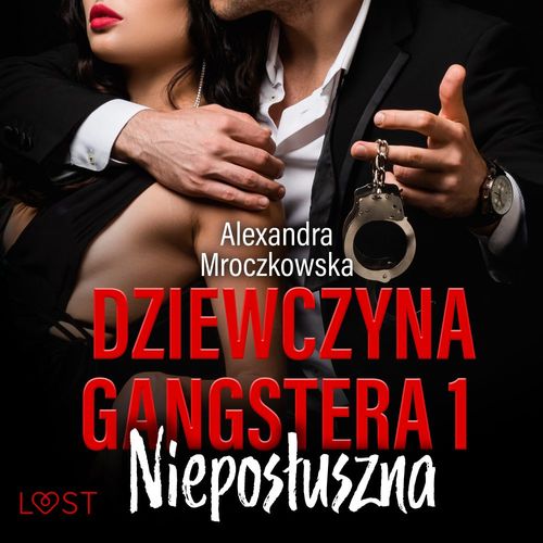 Couverture audiobook de Dziewczyna gangstera 1: Nieposluszna - opowiadanie erotyczne, de Alexandra Mroczkowska