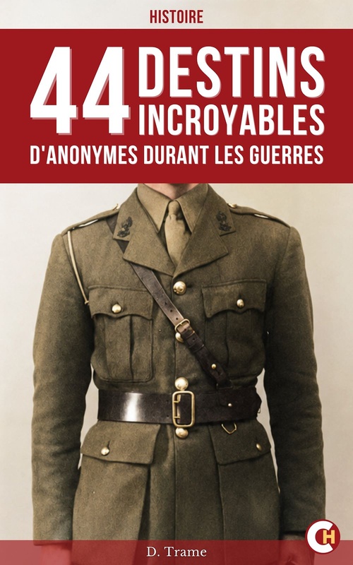 Couverture ebook de 44 Destins incroyables d'anonymes durant les guerres, de D. Trame