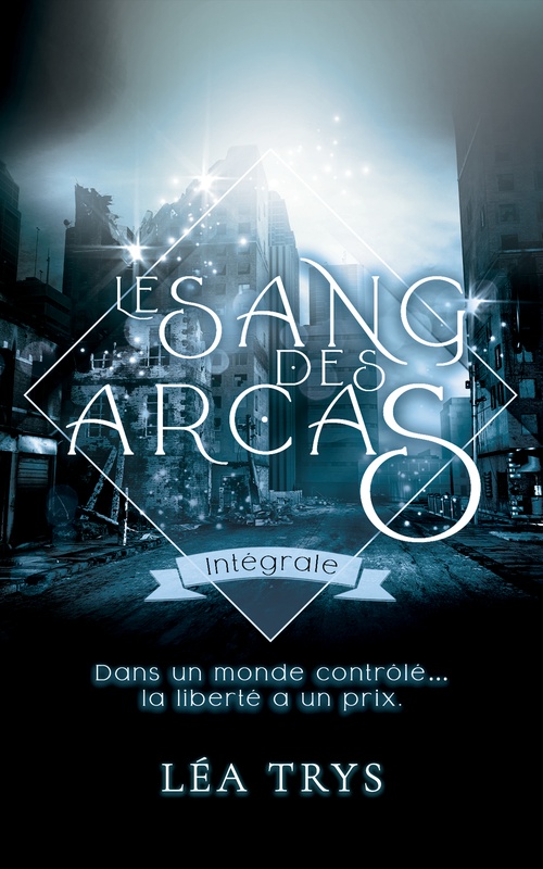 ebook cover of Le Sang des Arcas - Intégrale (série romance paranormale dystopique), by Léa Trys