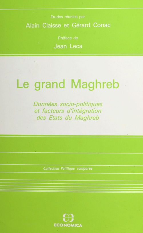 ebook cover of Le Grand Maghreb : données socio-politiques et facteurs d'intégration des États du Maghreb, by Claisse A.
