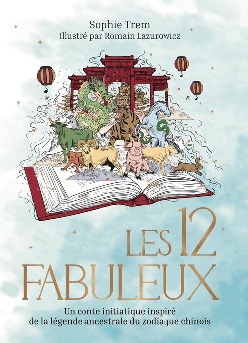 Couverture ebook de Les 12 Fabuleux - Un conte initiatique inspiré de la légende ancestrale du zodiaque chinois, de Sophie Trem