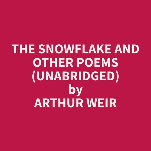 audiobook cover of The Snowflake and Other Poems (Unabridged), by Arthur  Weir