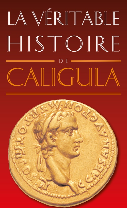 ebook cover of La Véritable Histoire de Caligula, by Jean Malye