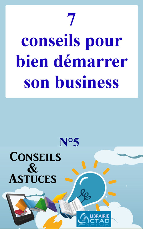 ebook cover of 7 conseils pour bien démarrer son business (Conseils et astuces), by T. Aristide Didier Chabi