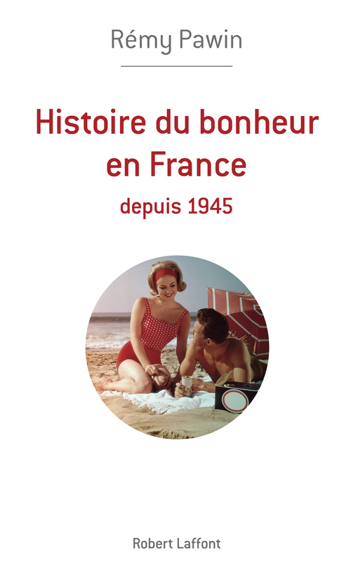 Couverture ebook de Histoire du bonheur en France depuis 1945, de Rémy Pawin