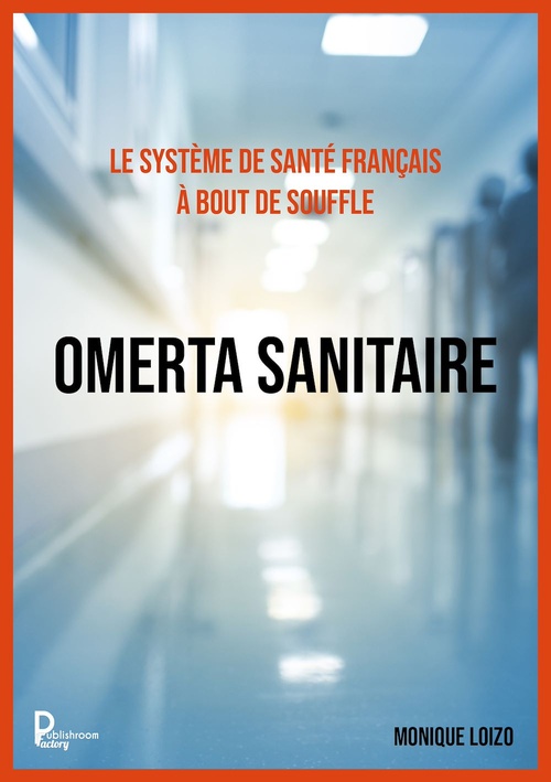 Couverture ebook de Le système de santé français à bout de souffle :  OMERTA SANITAIRE, de Monique Loizo