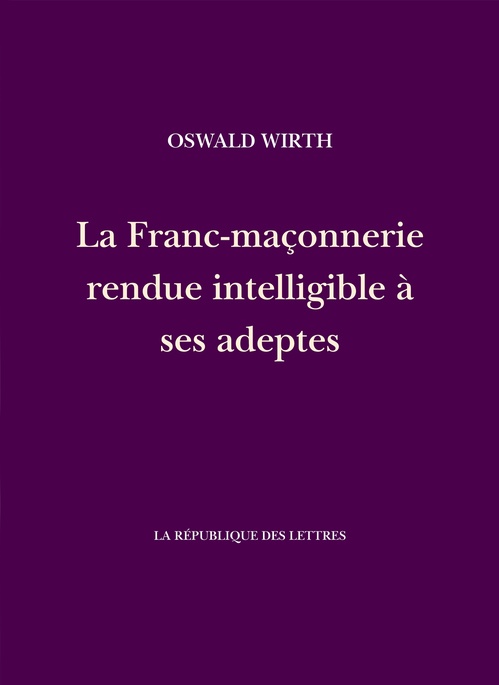 Couverture ebook de La Franc-maçonnerie rendue intelligible à ses adeptes, de Oswald Wirth