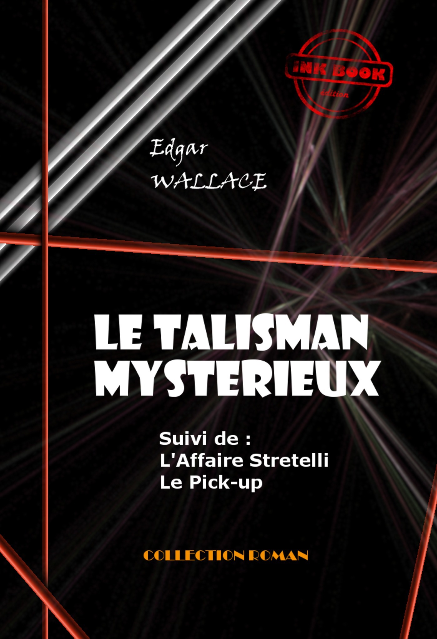 ebook cover of Le Talisman mystérieux - L'Affaire Stretelli - Le Pick-up [édition intégrale revue et mise à jour], by Edgar Wallace