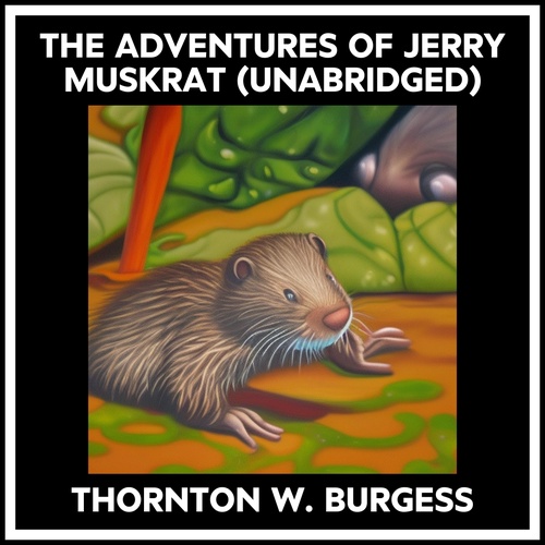 audiobook cover of The Adventures Of Jerry Muskrat (Unabridged), by Thornton W. Burgess