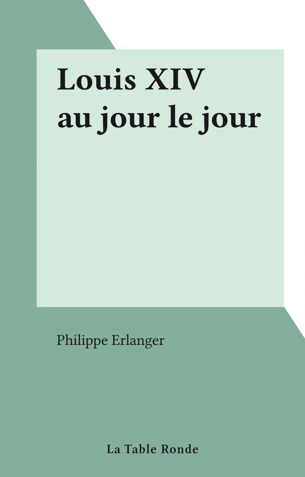 Couverture ebook de Louis XIV au jour le jour, de Philippe Erlanger