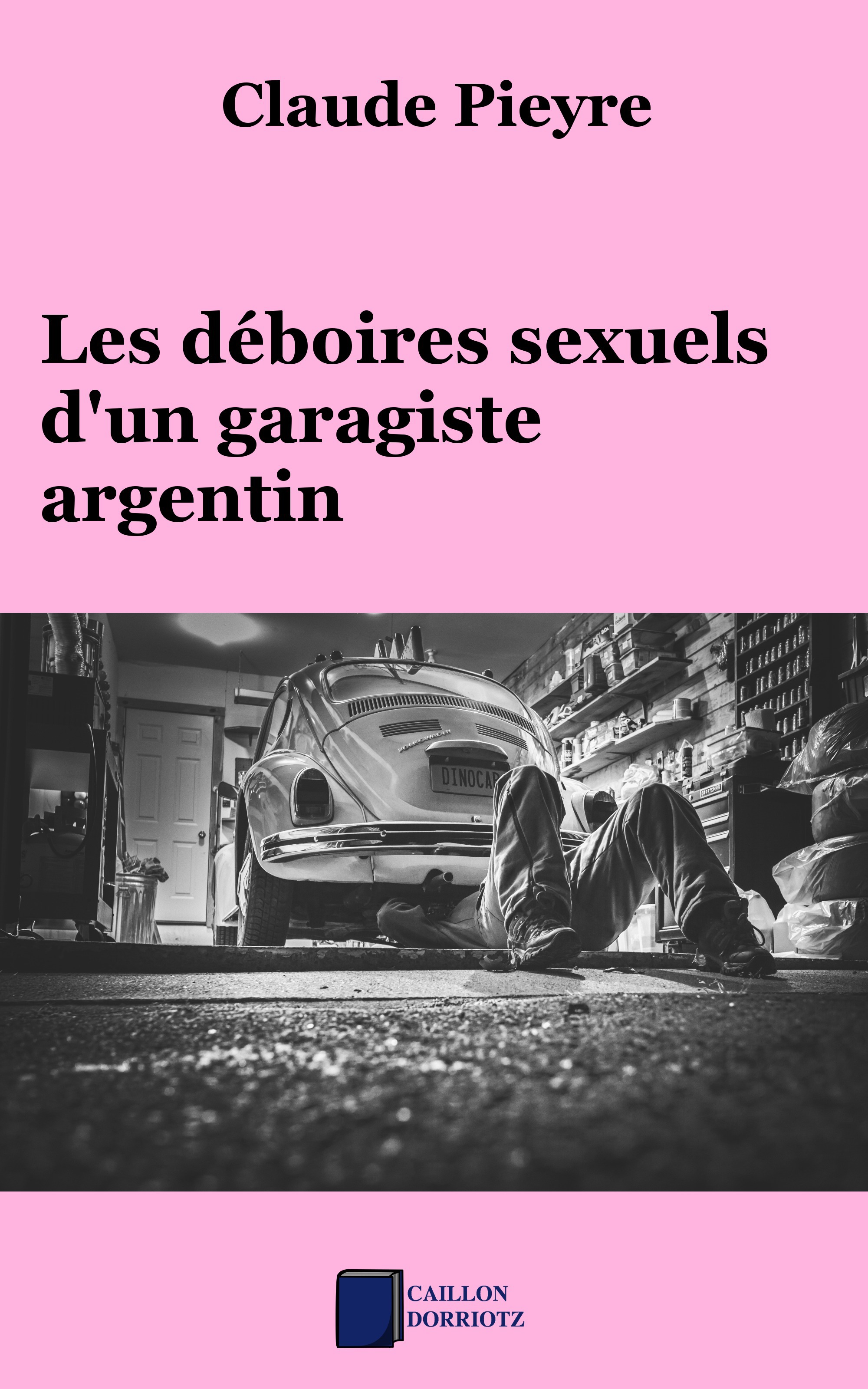 Couverture ebook de Les déboires sexuels d'un garagiste argentin, de Claude Pieyre