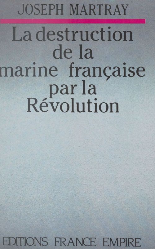 Couverture ebook de La destruction de la marine française par la Révolution, de Joseph Martray