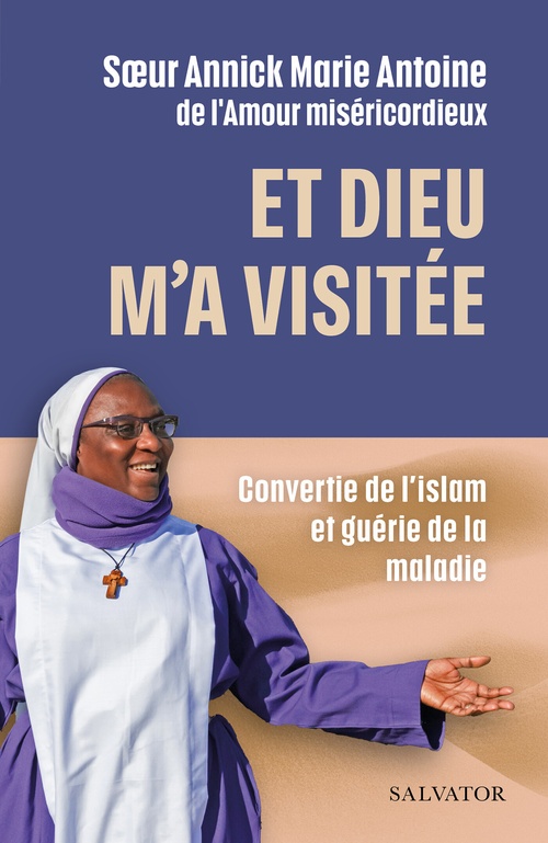 ebook cover of Et Dieu m´a visitée : Convertie de l´Islam et guérie de la maladie, by Annick Marie Antoine