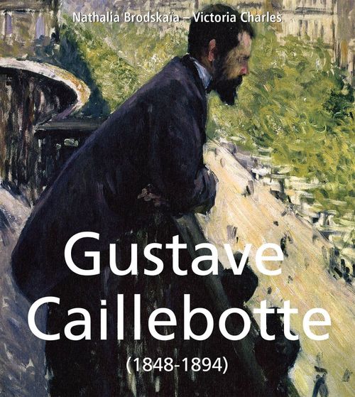Couverture ebook de Gustave Caillebotte (1848-1894), de Victoria Charles, Nathalia Brodskaia