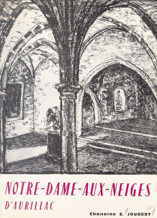 ebook cover of Notre-Dame-aux-Neiges, 1802-1964, by Edouard Joubert, Guillaume Marie Frederic Bouange