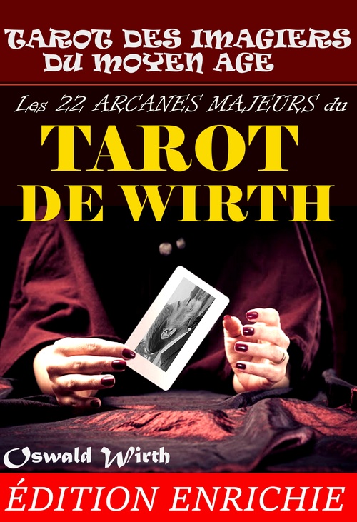 Couverture ebook de Les 22 Arcanes Majeurs du Tarot de Wirth : ou le Tarot des Imagiers du Moyen Âge., de Oswald Wirth