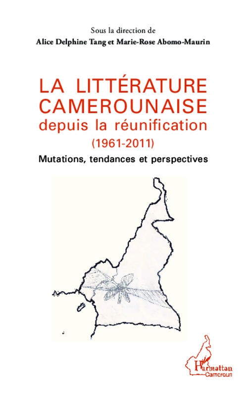 Couverture ebook de La littérature camerounaise depuis la réunification (1961-2011), de Marie-rose Abomo-maurin, Alice delphine Tang