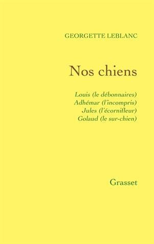 Couverture ebook de Nos chiens: Louis (le débonnaire), Adhémar (l'incompris), Jules (l'écornifleur), Golaud (le sur-chie, de Georgette Leblanc